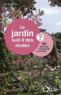Le  jardin suit-il des modes ? : 90 clés pour comprendre les jardins