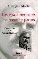 Les  révolutionnaires ne meurent jamais : conversations avec Georges Malbrunot