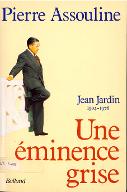 Une éminence grise : Jean Jardin, 1904-1976