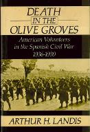 Death in the olive groves : american volunteers in the Spanish Civil War 1936-1939