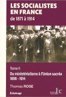Les  socialistes en France, 1871-1914. Tome 2, Du ministérialisme à l'Union sacrée, 1898-1914