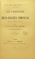 Le  prestige de Jean-Jacques Rousseau : souvenirs, documents, anecdotes