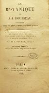 La  botanique de J.-J. Rouseau : contenant tout ce qu'il a écrit sur cette science augmentée de l'exposition de la méthode de Tournefort, de celle du système de Linné, d'un nouveau dictionnaire de botanique et de notes historiques