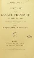 Histoire de la langue française : des origines à 1900. Tome I, De l'époque latine à la Renaissance