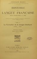 Histoire de la langue française : des origines à 1900. Tome III.1 et 2, La formation de la langue classique (1600-1660)