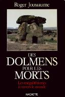 Des Dolmens pour les morts : les mégalithismes à travers le monde
