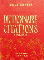Dictionnaire des citations françaises : dictionnaire des phrases, vers et mots célèbres employés dans le langage courant avec précision de l'origine