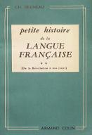 Petite histoire de la langue française. 2, De la Révolution à nos jours