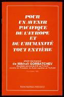 Pour un avenir pacifique de l'Europe et de l'humanité tout entière : visite de Mikhaïl Gorbatchev, secrétaire général du C.C. du PCUS memebre du Présidium du Soviet suprême de l'URSS en France, 2-5 octobre 1985