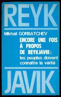 Encore une fois à propos de Reykjavik : les peuples doivent connaître la vérité : allocution du Secrétaire général du C.C. du PCUS à la télévision soviétique, 22 octobre 1986