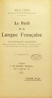 Le  péril de la langue française : dictionnaire raisonné des principales locutions et prononciations vicieuses et des principaux néologismes