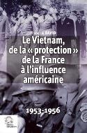 Le  Vietnam de la "protection" française à l'influence américaine : 1953-1956 : translatio imperii
