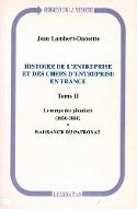 Histoire de l'entreprise et des chefs d'entreprise en France. 2, Le temps des pionniers, 1830-1880 : naissance du patronat