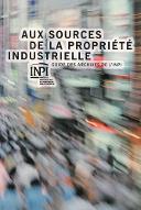 Aux sources de la propriété industrielle : guide des archives de l'INPI
