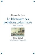 Le  laboratoire des pollutions industrielles : Paris, 1770-1830