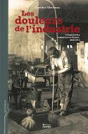 Les  douleurs de l'industrie : l'hygiénisme industriel en France, 1860-1914