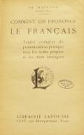 Comment on prononce le français : traité complet de prononciation pratique avec les noms propres et les mots étrangers
