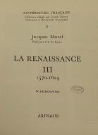 Littérature française : la Renaissance. 3, 1570-1624
