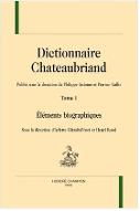 Dictionnaire Chateaubriand. Tome I, Éléments biographiques