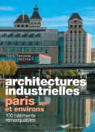 Architectures industrielles : Paris et environs : 100 bâtiments remarquables