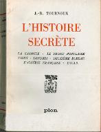 L'histoire secrète : la Cagoule, le Front populaire, Vichy, Londres, deuxième Bureau, l'Algérie française, l'O.A.S.