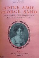 Notre amie George Sand : son enfance, son adolescence : récit tiré de "L'histoire de ma vie"