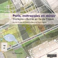 Paris, métropoles en miroir : stratégies urbaines en Île-de-France