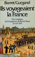 Ils voyageaient la France : vie et traditions des Compagnons du Tour de France au XIXe siècle