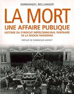 La  mort, une affaire publique : histoire du syndicat intercommunal funéraire de la région parisienne, fin XXe - début XXIe siècle