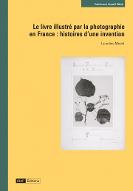 Le  livre illustré par la photographie en France : histoire d'une invention