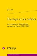 Esculape et les naïades : Aux sources du thermalisme de santé en France (1530-1680)