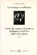 Les  étrangers en France : guide des sources d'archives publiques et privées : XIXe-XXe siècles