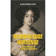 Scandaleuse Hortense : L'incroyable vie de la duchesse de Mazarin