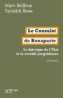 Le  Consulat de Bonaparte : La fabrique de l'Etat et la société propriétaire (1799-1804)
