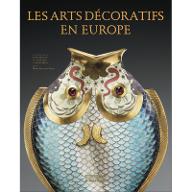 Les  arts décoratifs en Europe : De la Renaissance à l'Art déco