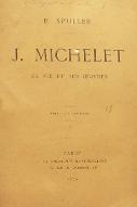 J. Michelet : sa vie et ses oeuvres