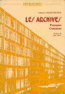 Les  archives... pourquoi ? comment ? : la recherche aujourd'hui dans les archives en France