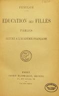 Education des filles ; Fables ; Lettre à l'Académie française