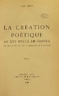 La  création poétique au XVIe siècle en France : de Maurice Scève à Agrippa d'Aubigné