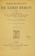 Correspondance de Lord Byron avec P. B. Shelley, Lady Merbourne, Mr Hobhouse, L'hon. Douglas Kinnaird