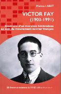 Victor Fay (1903-1991) : itinéraire d'un marxiste hétérodoxe au sein du mouvement ouvrier français
