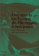 Les  sports en France de l'Antiquité à nos jours : une histoire, un patrimoine