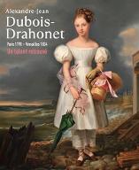 Alexandre-Jean Dubois-Drahonet : Paris 1790-Versailles 1834 - Un talent retrouvé