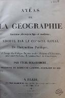 Atlas de la géographie ancienne, du moyen âge, et moderne, adopté par le conseil royal de l'instruction publique, à l'usage des collèges royaux et des maisons d'éducation, pour suivre les cours de géographie et d'histoire