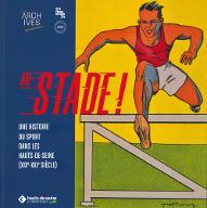 Au stade ! : une histoire du sport dans les Hauts-de-Seine (XIXe-XXIe siècle)