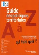 Guide des politiques territoriales de A à Z : communes, départements, intercommunalités, régions, État : qui fait quoi ?
