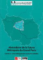 Abécédaire de la future Métropole du Grand Paris : carnet 2, une métropole de toutes les échelles