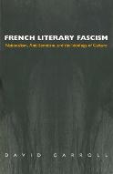 French literary fascism : nationalism, anti-semitism, and the ideology of culture