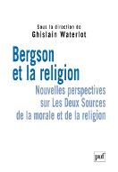 Bergson et la religion : nouvelles perspectives sur "Les deux sources de la morale et de la religion"