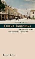 Cinema Indochina : eine (post-)koloniale Filmgeschichte Frankreichs